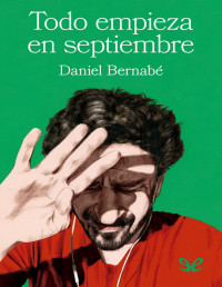 Daniel Bernabé — TODO EMPIEZA EN SEPTIEMBRE