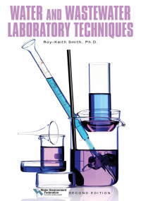 Roy-Keith Smith, Water Environment Federation — Water and Wastewater Laboratory Techniques, Second Edition