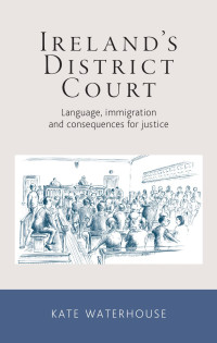 Kate Waterhouse — Ireland's District Court: Language, immigration and consequences for justice