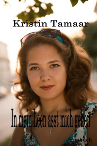 Kristin Tamaar [Tamaar, Kristin] — In mein Leben lasst mich gehen (Ergreifende Story um eine schwere Entscheidung) (German Edition)