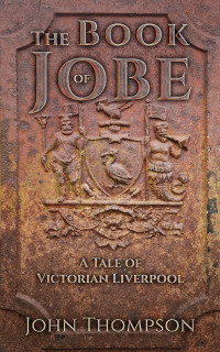 Thompson, John — The Book of Jobe: A Tale of Victorian Liverpool
