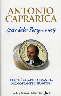 Antonio Caprarica — Com'è Dolce Parigi... O No!?