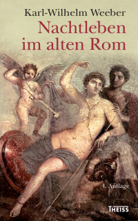 Karl-Wilhelm Weeber; — Nachtleben im alten Rom