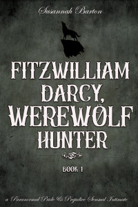 Susannah Barton , Jane Hunter — Fitzwilliam Darcy, Werewolf Hunter: Pride and Prejudice and Werewolves ~ Book 1