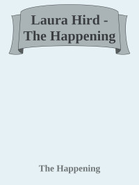 The Happening — Laura Hird - The Happening