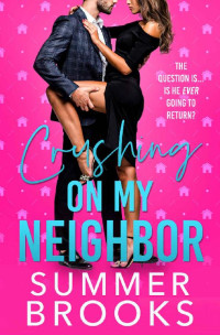 Summer Brooks [Brooks, Summer] — Crushing On My Neighbor: A Next Door Neighbor Romance (Lovers' Lane Book 2)
