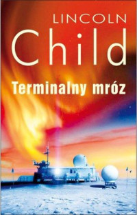 Lincoln Child — Terminalny mróz