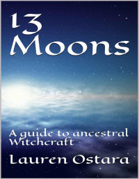 Lauren Ostara — 13 Moons: A guide to ancestral Witchcraft