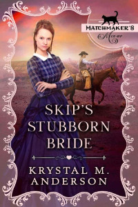Krystal M. Anderson — Skip's Stubborn Bride (Matchmaker's Mix-Up Book 14)
