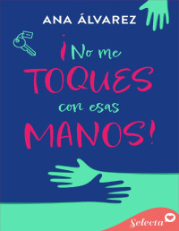 Ana Álvarez — ¡No Me Toques Con Esas Manos!