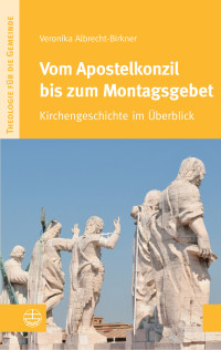 Veronika Albrecht-Birkner — Vom Apostelkonzil bis zum Montagsgebet