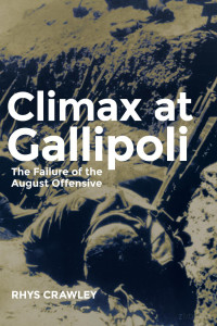 Crawley — Climax at Gallipoli; the Failure of the August Offensive (2014)