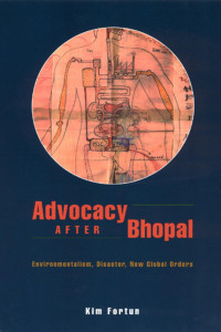 Kim Fortun — Advocacy after Bhopal: Environmentalism, Disaster, New Global Orders