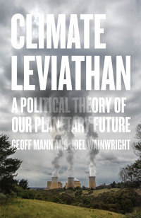 Wainwright, Joel;Mann, Geoff; & Geoff Mann — Climate Leviathan