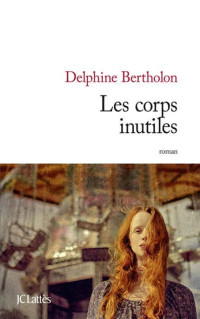 Delphine Bertholon — Les corps inutiles