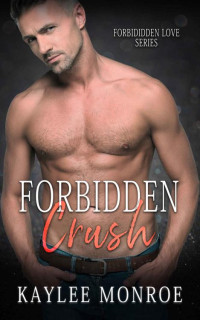 Kaylee Monroe — Forbidden Crush: Age Gap Romance (Forbidden Love Book 1)