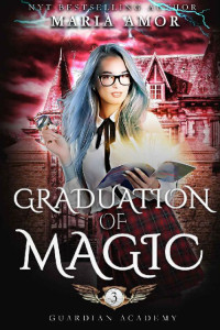 Maria Amor [Amor, Maria] — Guardian Academy 3: Graduation Of Magic (The Mystery Of The Four Corners)