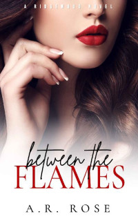 A.R. Rose — Between the Flames (Ridgewood Series Book 1)