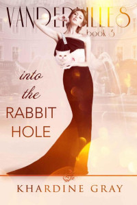 Khardine Gray [Gray, Khardine] — Into The Rabbit Hole (Vandervilles Book 3)