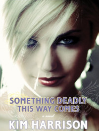 Kim Harrison — Something Deadly This Way Comes