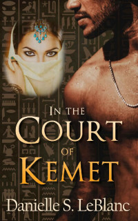 Danielle S. LeBlanc — In the Court of Kemet (Ancient Egyptian Romances)