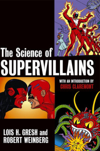 Lois H. Gresh & Robert Weinberg — The Science of Supervillains