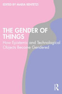 Maria Rentetzi — The Gender of Things : How Epistemic and Technological Objects Become Gendered