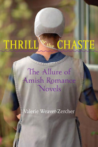 Valerie Weaver-Zercher — Thrill of the Chaste: The Allure of Amish Romance Novels