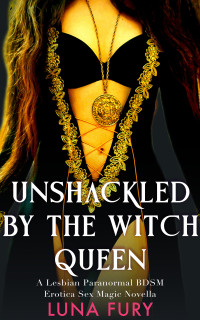 Fury, Luna — Unshackled by the Witch Queen (The Witch Queen’s Apprentice Book 4)