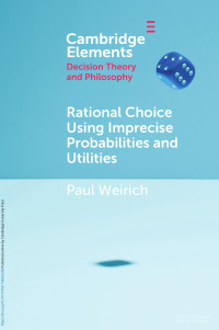 Paul Weirich — Rational Choice Using Imprecise Probabilities and Utilities