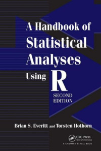 Torsten Hothorn, Brian S. Everitt — A Handbook Of Statistical Analyses Using R (Second Edition)