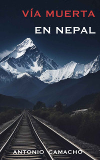Antonio Camacho de la Rubia — Vía muerta en Nepal