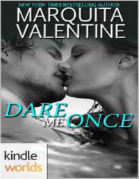 Marquita Valentine [Valentine, Marquita] — Dare to Love Series: Dare Me Once (Kindle Worlds Novella)