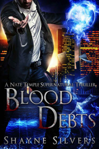 Shayne Silvers — Blood Debts: A Nate Temple Supernatural Thriller Book 2 (The Temple Chronicles)