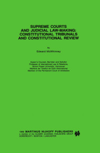 Edward McWhinney — Supreme Courts and Judicial Law-Making: Constitutional Tribunals and Constitutional Review