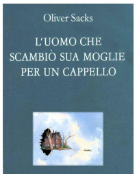 Oliver Sacks — L'uomo che scambiò la moglie per un cappello