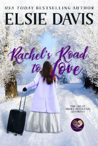 Elsie Davis — Rachel's Road to Love (The Great Smoky Mountain Getaways Book 3)