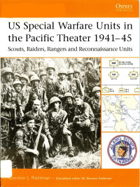 Gordon L. Rottman — US Special Warfare Units in the Pacific Theater 1941-45: Scouts, Raiders, Rangers and Reconnaissance Units