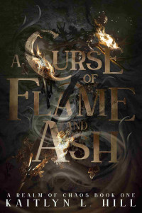Kaitlyn L. Hill — A Curse of Flame and Ash