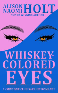 Alison Naomi Holt — Whiskey-Colored Eyes