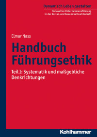 Elmar Nass — Handbuch Führungsethik - Tei´l 1: Systematik und maßgebliche Denkrichtungen