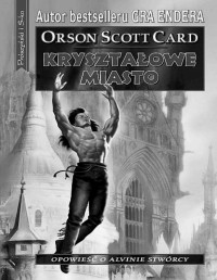 ORSON SCOTT CARD — Alvin Stworca 06: Krysztalowe Miasto