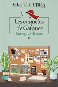 Audrey Woodberry — Les enquêtes de Garance T4 : Grabuge au château