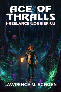 Lawrence M. Schoen — Ace of Thralls (Freelance Courier Book 3)