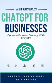 AY, HYDAR — CHATGPT FOR BUSINESSES: OPTIMIZE BUSINESS STRATEGY WITH CHATGPT: Discover how AI-driven innovation can revolutionize your business operations and propel you to success.