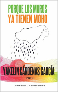 Yakelín Cárdenas García — Porque los muros ya tienen moho (Spanish Edition)