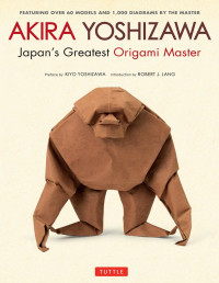 Akira Yoshizawa — Akira Yoshizawa, Japan's Greatest Origami Master