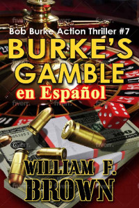 William F Brown — Burke's Gamble, en Español: Bob Burke Action Thriller #7 (Bob Burke Suspense Novels, en Español nº 2) (Spanish Edition)