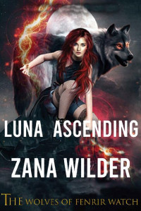 Zana Wilder — Luna Ascending (The Wolves of Fenrir Watch Book 1)