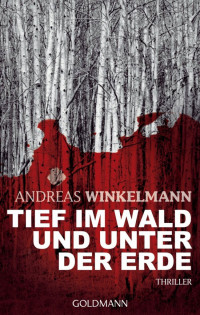 Winkelmann, Andreas [Winkelmann, Andreas] — Nele Karminter 01 - Tief im Wald und unter der Erde